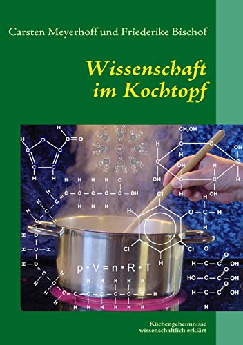 Wissenschaft im Kochtopf: Küchengeheimnisse wissenschaftlich erklärt von Books on Demand GmbH